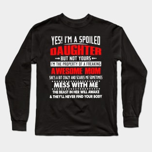 Yes I_m A Spoiled Daughter but not yours-Awesome Mom Long Sleeve T-Shirt